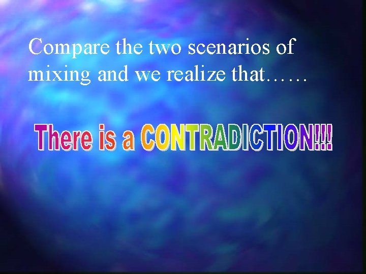 Compare the two scenarios of mixing and we realize that…… 