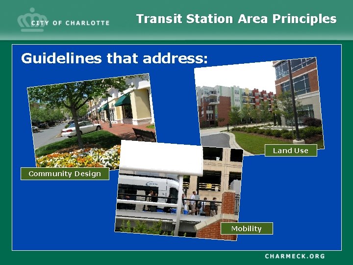 Transit Station Area Principles Guidelines that address: Land Use Community Design Mobility 