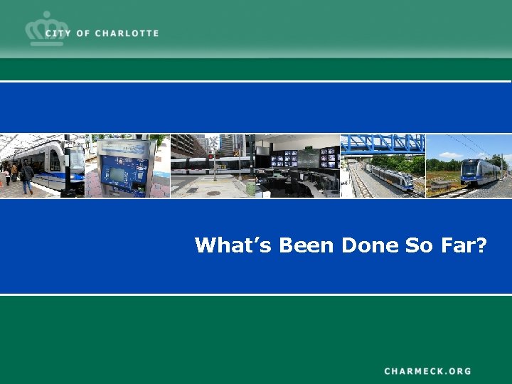 What’s Been Done So Far? What’s Been Done So Far?