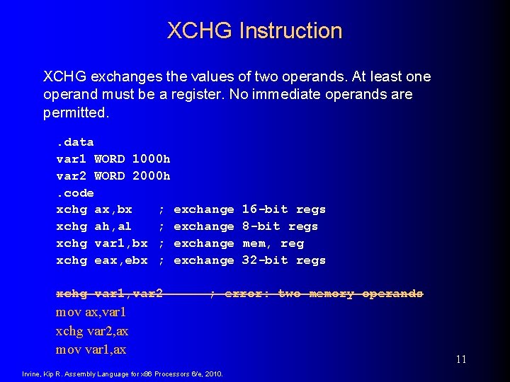 XCHG Instruction XCHG exchanges the values of two operands. At least one operand must