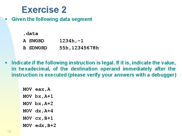 Exercise 2 § Given the following data segment. data A SWORD B SDWORD 1234