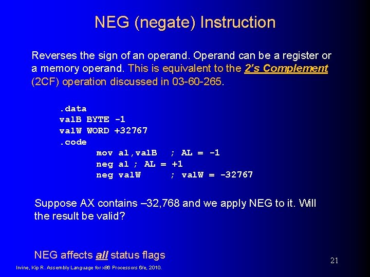 NEG (negate) Instruction Reverses the sign of an operand. Operand can be a register