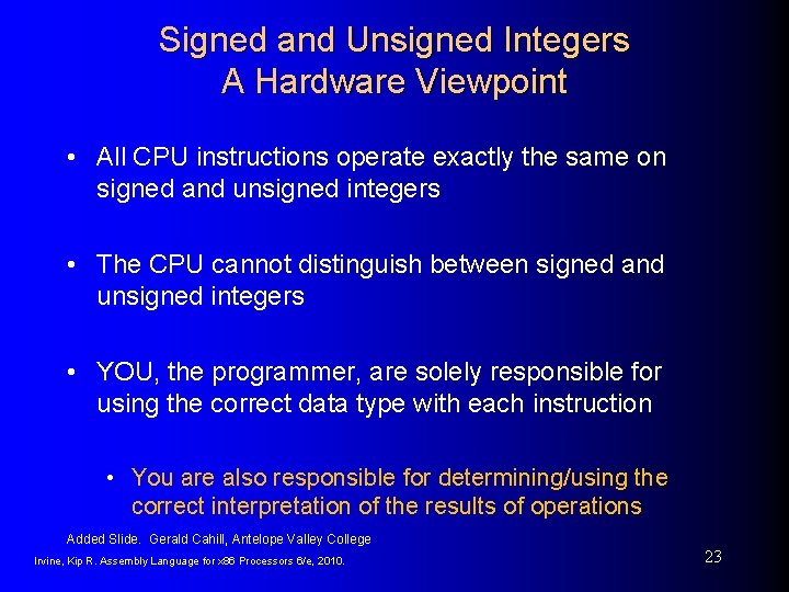 Signed and Unsigned Integers A Hardware Viewpoint • All CPU instructions operate exactly the