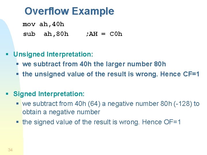 Overflow Example mov ah, 40 h sub ah, 80 h ; AH = C
