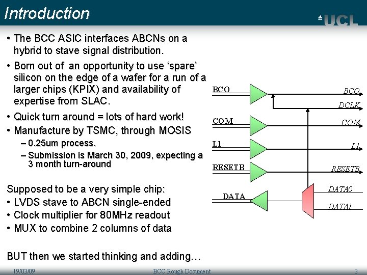 Introduction • The BCC ASIC interfaces ABCNs on a hybrid to stave signal distribution.