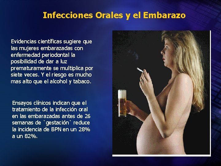 Infecciones Orales y el Embarazo Evidencias científicas sugiere que las mujeres embarazadas con enfermedad