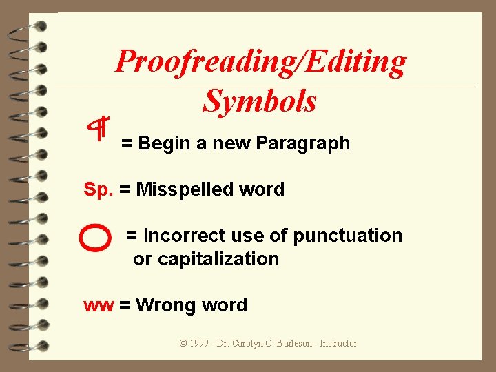 Proofreading/Editing Symbols = Begin a new Paragraph Sp. = Misspelled word = Incorrect use