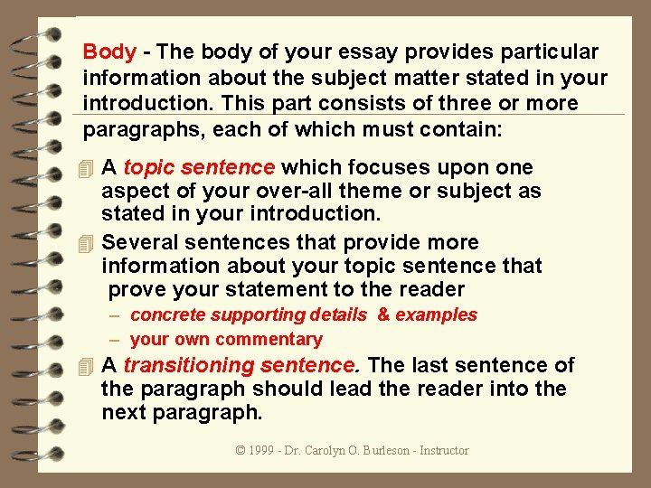 Body - The body of your essay provides particular information about the subject matter