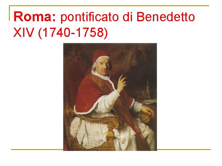 Roma: pontificato di Benedetto XIV (1740 -1758) 