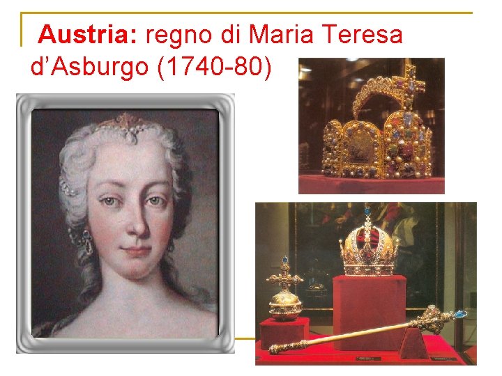 Austria: regno di Maria Teresa d’Asburgo (1740 -80) 