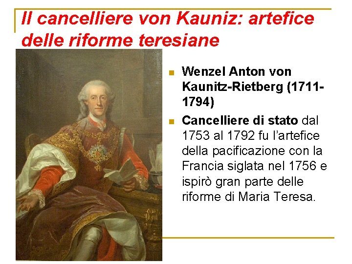 Il cancelliere von Kauniz: artefice delle riforme teresiane n n Wenzel Anton von Kaunitz-Rietberg