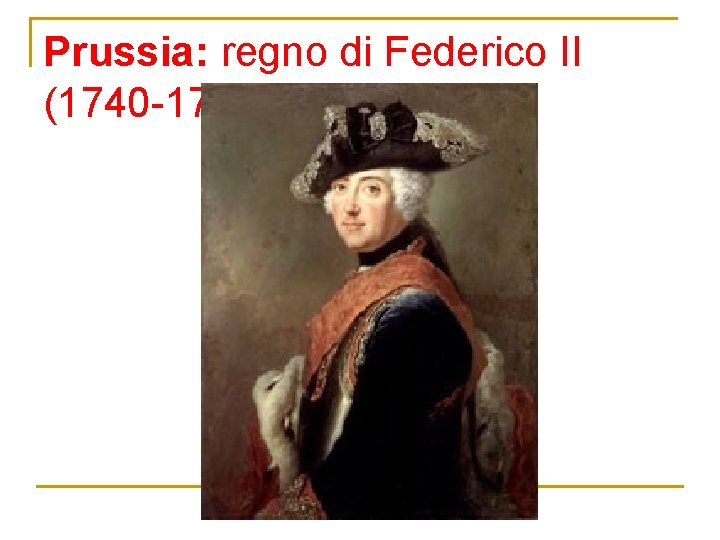 Prussia: regno di Federico II (1740 -1786) 