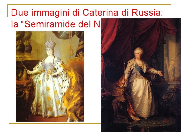 Due immagini di Caterina di Russia: la “Semiramide del Nord” 