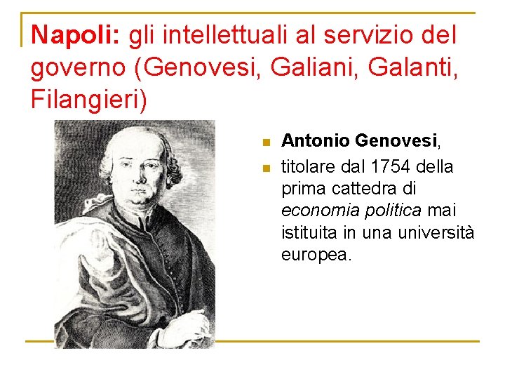 Napoli: gli intellettuali al servizio del governo (Genovesi, Galiani, Galanti, Filangieri) n n Antonio