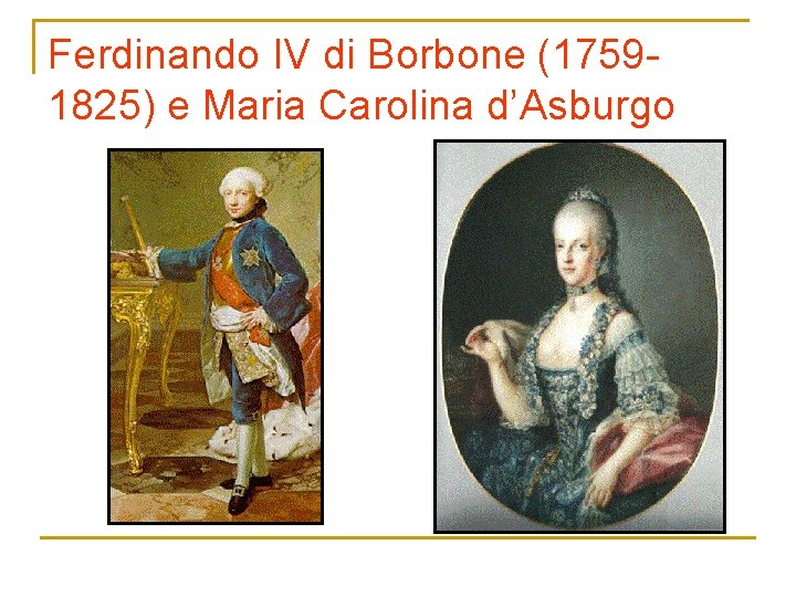 Ferdinando IV di Borbone (17591825) e Maria Carolina d’Asburgo 
