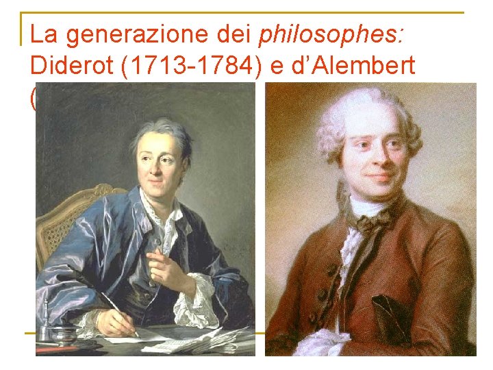 La generazione dei philosophes: Diderot (1713 -1784) e d’Alembert (1717 -1783) 