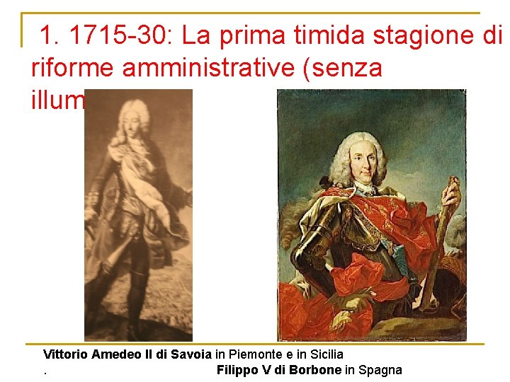 1. 1715 -30: La prima timida stagione di riforme amministrative (senza illuminismo): Vittorio Amedeo