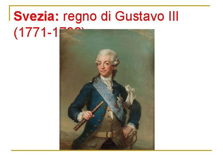 Svezia: regno di Gustavo III (1771 -1792) 