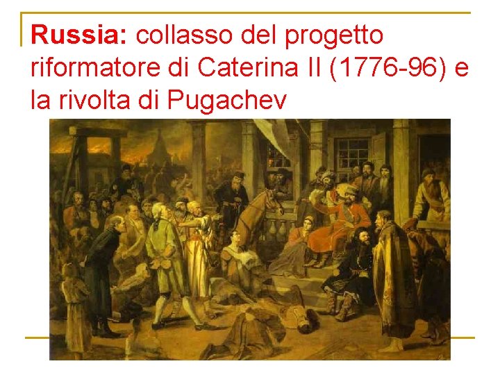 Russia: collasso del progetto riformatore di Caterina II (1776 -96) e la rivolta di