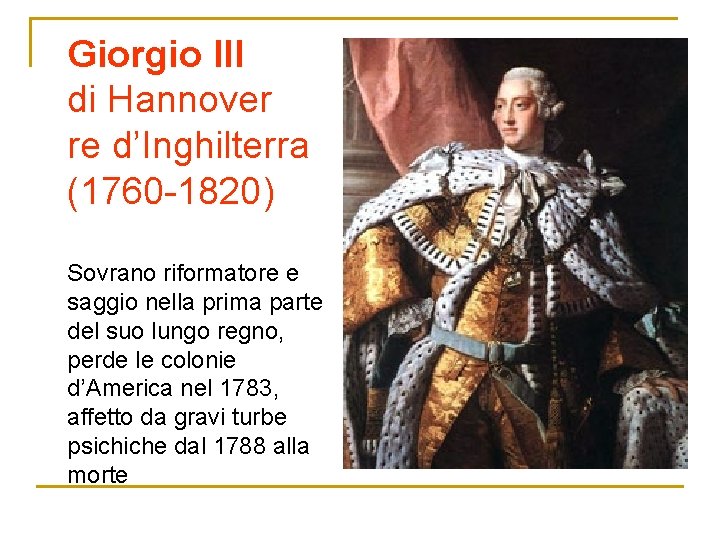 Giorgio III di Hannover re d’Inghilterra (1760 -1820) Sovrano riformatore e saggio nella prima
