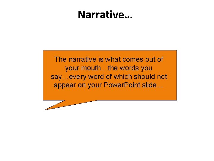 Narrative… The narrative is what comes out of your mouth…the words you say…every word