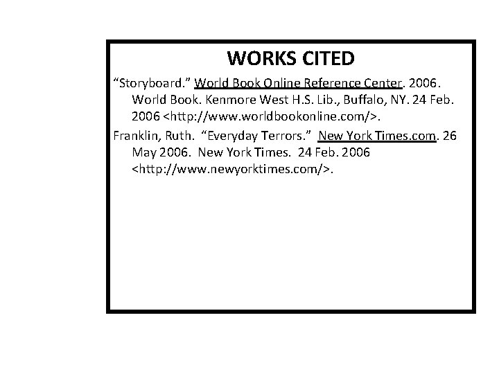 WORKS CITED “Storyboard. ” World Book Online Reference Center. 2006. World Book. Kenmore West