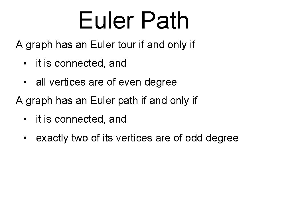 Euler Path A graph has an Euler tour if and only if • it
