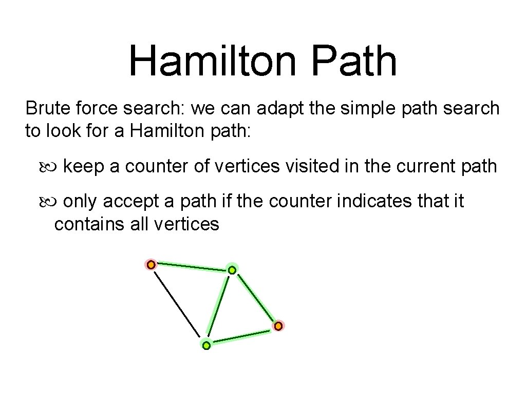 Hamilton Path Brute force search: we can adapt the simple path search to look