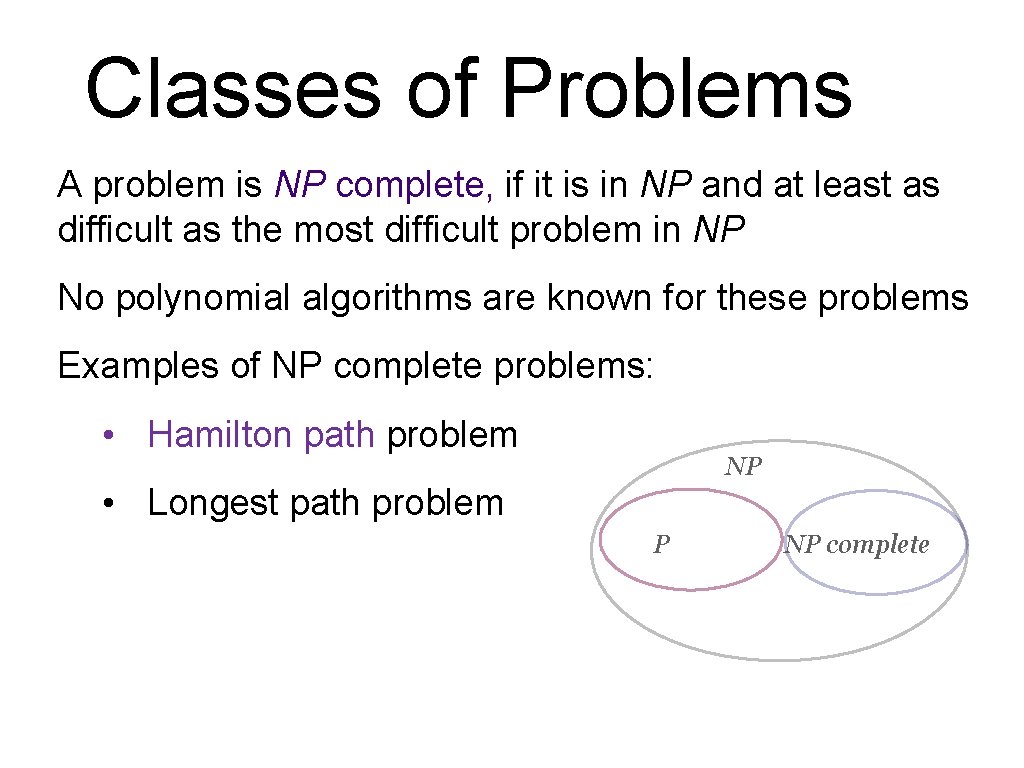 Classes of Problems A problem is NP complete, if it is in NP and
