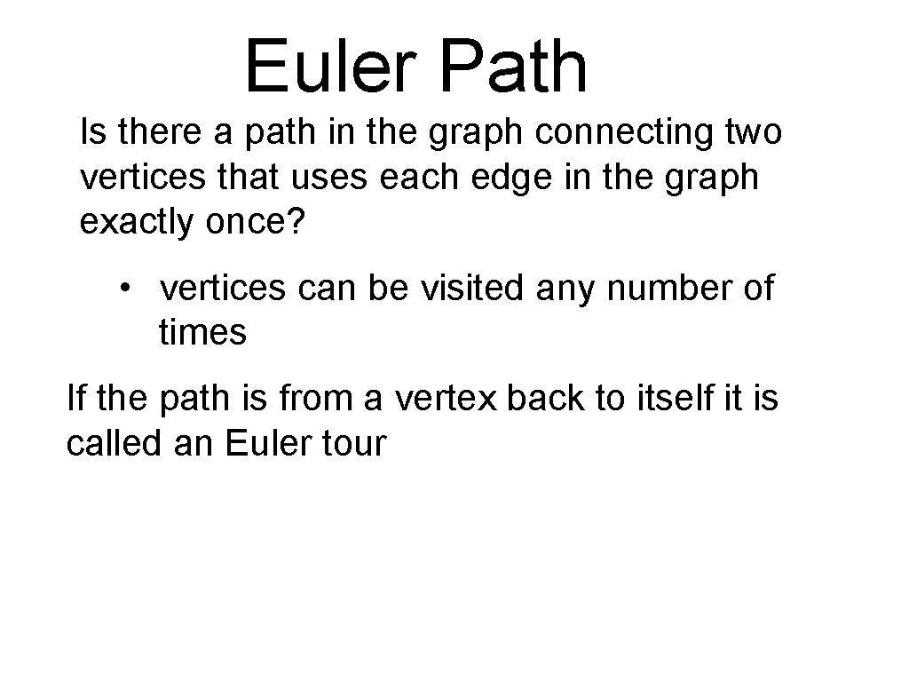 Euler Path Is there a path in the graph connecting two vertices that uses