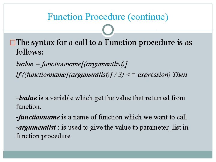 Function Procedure (continue) �The syntax for a call to a Function procedure is as