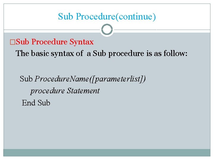 Sub Procedure(continue) �Sub Procedure Syntax The basic syntax of a Sub procedure is as
