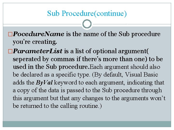 Sub Procedure(continue) �Pocedure. Name is the name of the Sub procedure you’re creating. �Parameter.