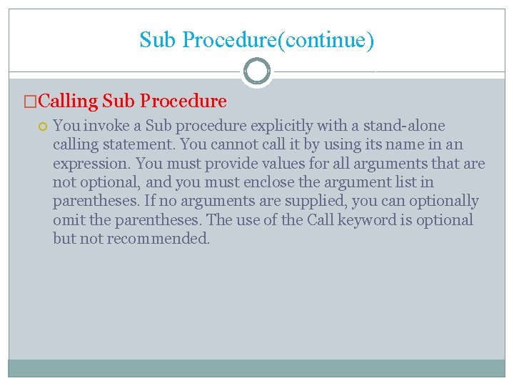 Sub Procedure(continue) �Calling Sub Procedure You invoke a Sub procedure explicitly with a stand-alone