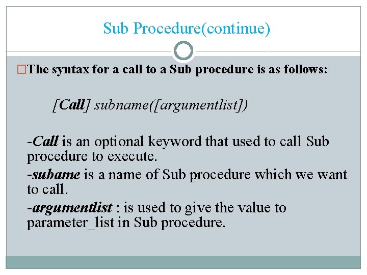 Sub Procedure(continue) �The syntax for a call to a Sub procedure is as follows: