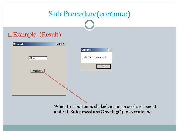 Sub Procedure(continue) � Example: (Result) When this button is clicked, event-procedure execute and call