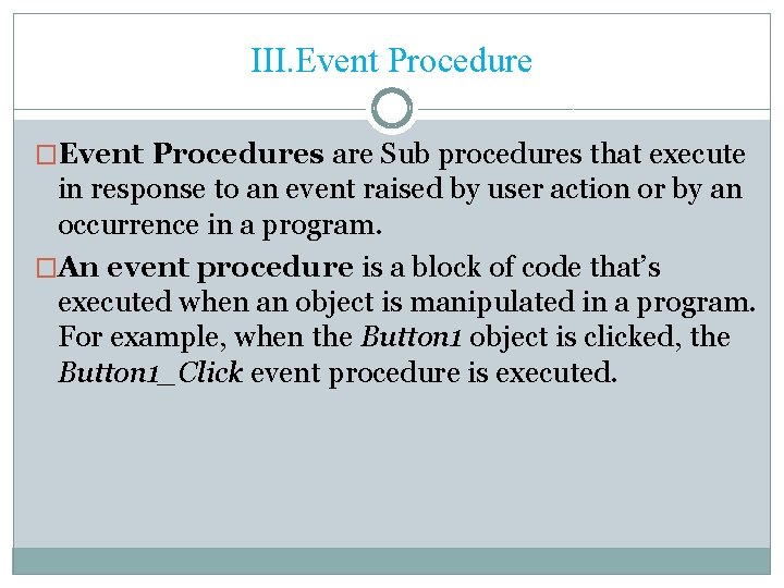 III. Event Procedure �Event Procedures are Sub procedures that execute in response to an