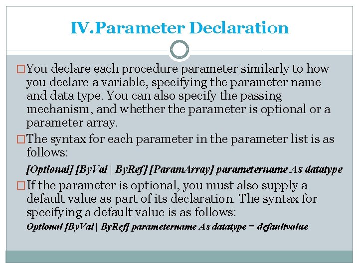 IV. Parameter Declaration �You declare each procedure parameter similarly to how you declare a