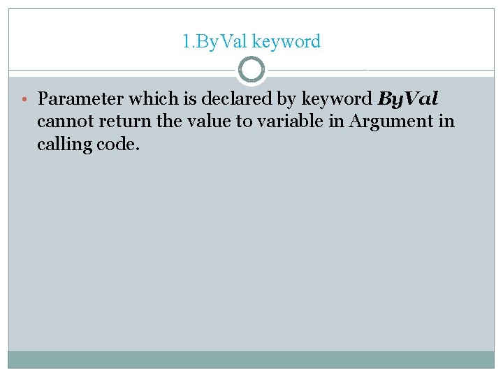 1. By. Val keyword • Parameter which is declared by keyword By. Val cannot