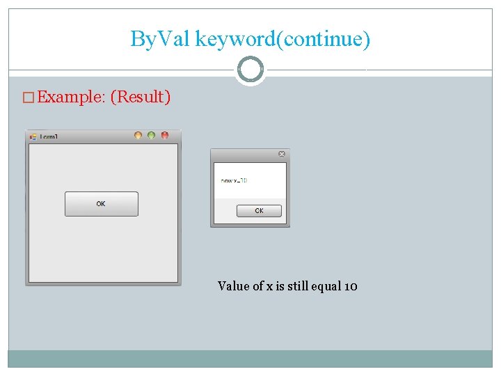 By. Val keyword(continue) � Example: (Result) Value of x is still equal 10 