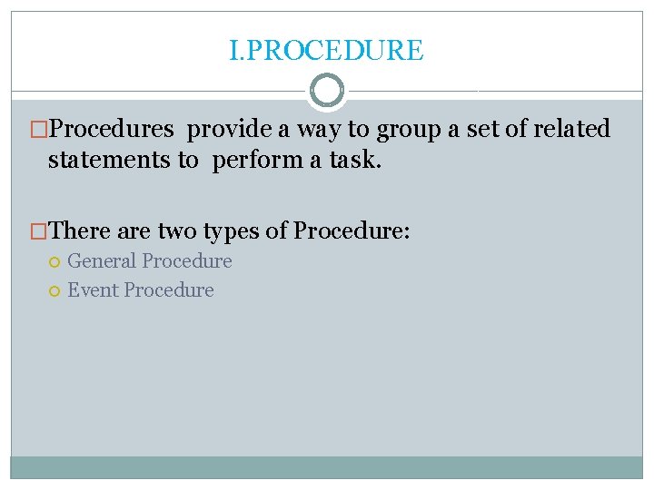 I. PROCEDURE �Procedures provide a way to group a set of related statements to