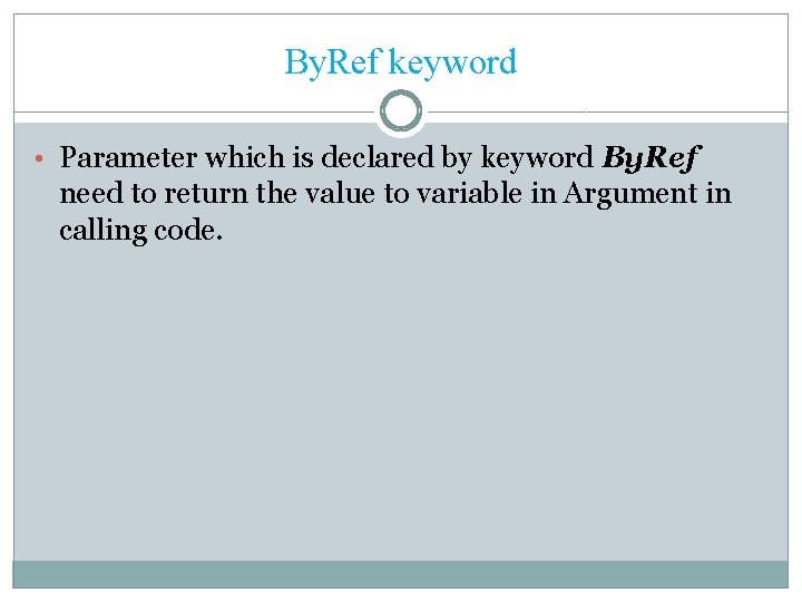 By. Ref keyword • Parameter which is declared by keyword By. Ref need to