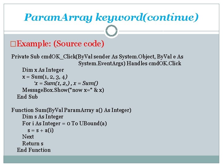 Param. Array keyword(continue) �Example: (Source code) Private Sub cmd. OK_Click(By. Val sender As System.