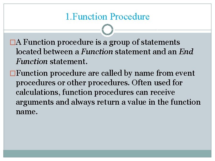 1. Function Procedure �A Function procedure is a group of statements located between a