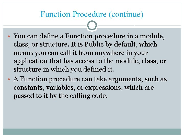 Function Procedure (continue) • You can define a Function procedure in a module, class,