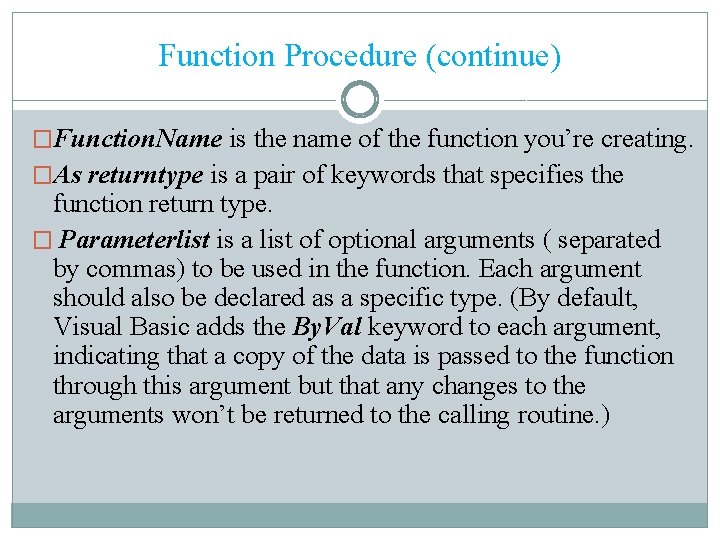 Function Procedure (continue) �Function. Name is the name of the function you’re creating. �As