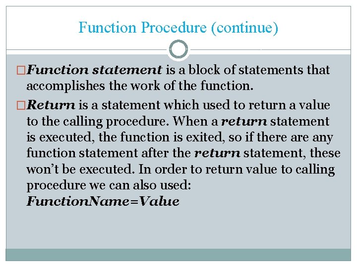 Function Procedure (continue) �Function statement is a block of statements that accomplishes the work