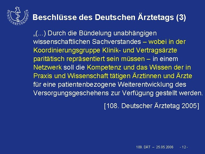 Beschlüsse des Deutschen Ärztetags (3) „(. . . ) Durch die Bündelung unabhängigen wissenschaftlichen