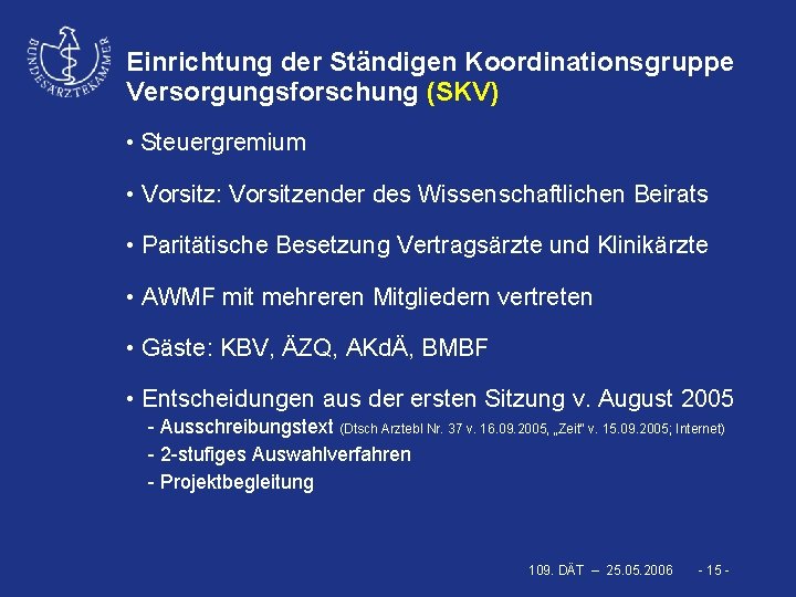 Einrichtung der Ständigen Koordinationsgruppe Versorgungsforschung (SKV) • Steuergremium • Vorsitz: Vorsitzender des Wissenschaftlichen Beirats