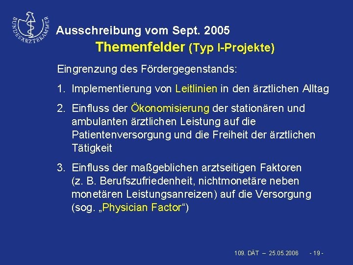 Ausschreibung vom Sept. 2005 Themenfelder (Typ I-Projekte) Eingrenzung des Fördergegenstands: 1. Implementierung von Leitlinien